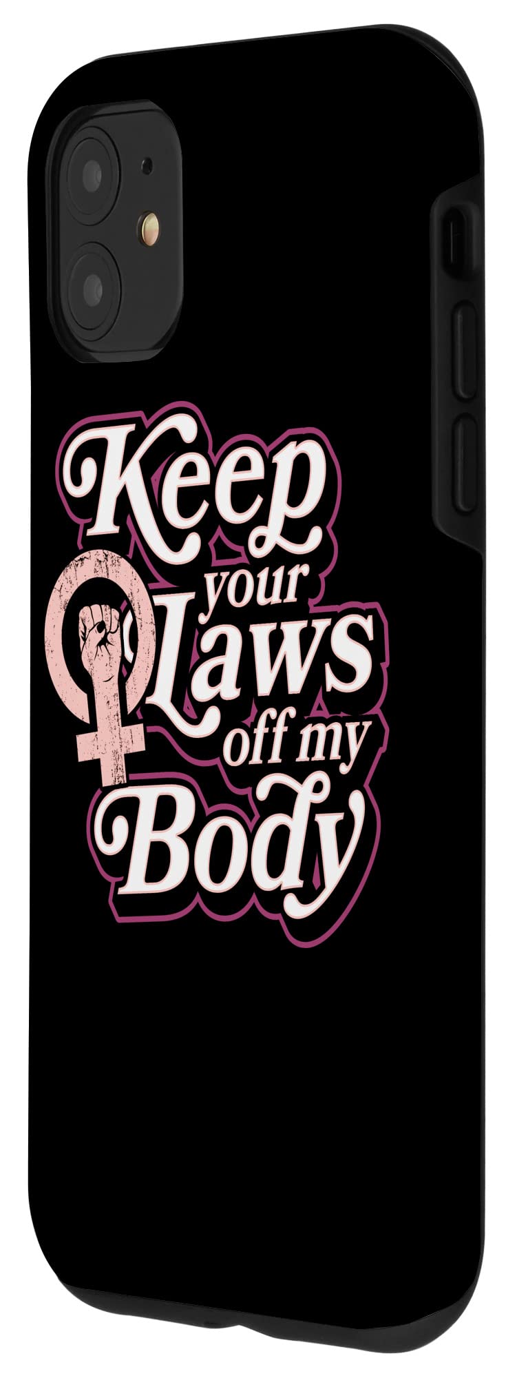 iPhone 11 Pro Choice Feminist Quote Case - 'Keep Your Laws Off My Body' Protective Phone Cover for Women's Rights Supporters - Perfect for Protests, Political Events & Everyday Feminist Advocacy