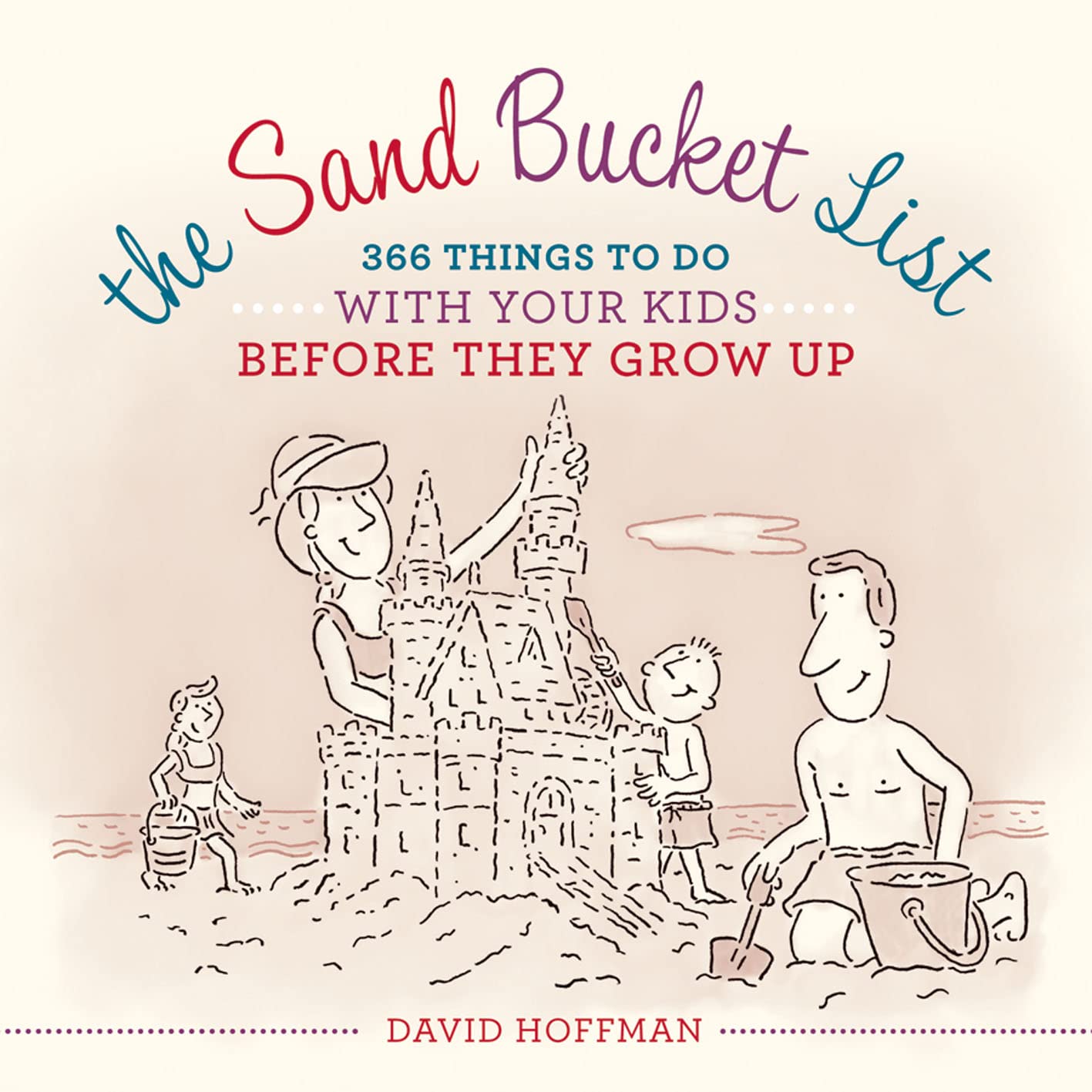 The Sand Bucket List: 366 Fun Activities to Do With Kids Before They Grow Up - Perfect for Family Bonding, Weekend Adventures & Creating Lasting Memories