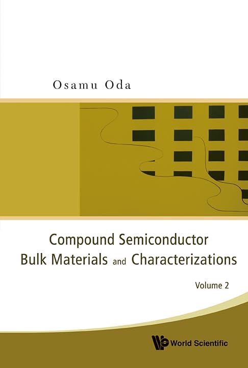 Compound Semiconductor Bulk Materials and Characterizations Volume 2 - Advanced Research for Electronics, Optoelectronics & Renewable Energy Applications