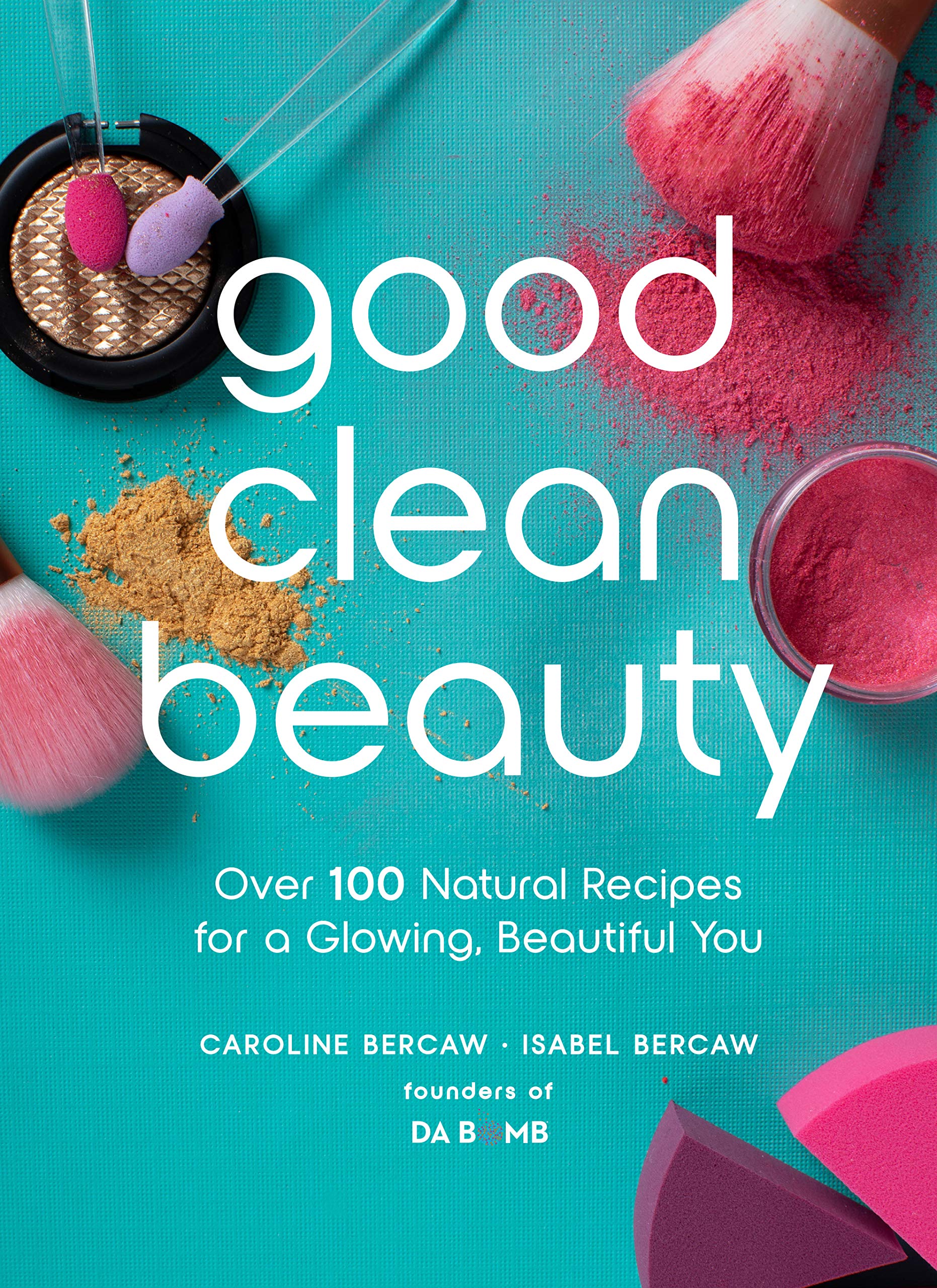 Good Clean Beauty: 100+ Natural DIY Recipes for Glowing Skin & Hair | Organic Skincare & Haircare at Home