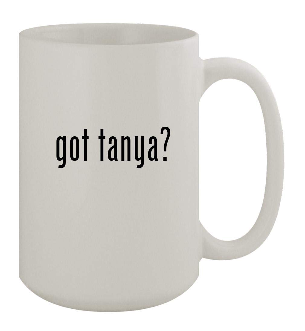 Got Tanya? - 15oz White Ceramic Coffee Mug for Home, Office & Gifts - Premium Quality Tea & Espresso Cup with Comfortable Handle