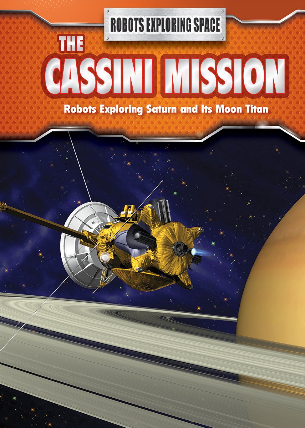 The Cassini Mission: Robots Exploring Saturn and Its Moon Titan - Space Exploration Book for Kids & Adults | Perfect for STEM Learning & Astronomy Enthusiasts
