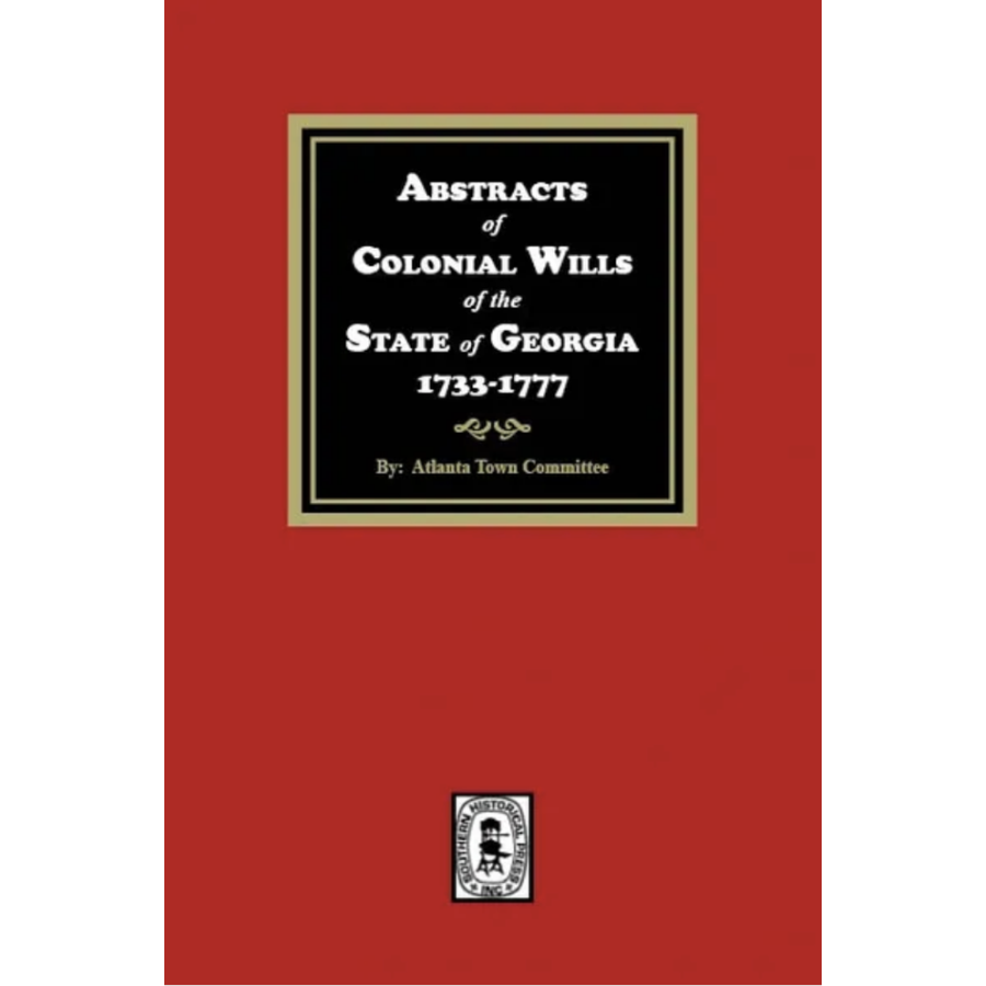 Abstracts of Colonial Wills of Georgia State (1733-1777) | Historical Genealogy Research & Family History Records for Ancestry Studies
