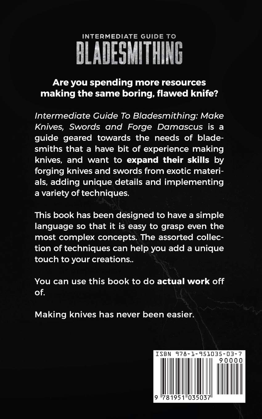 Intermediate Guide to Bladesmithing: How to Make Knives, Swords & Forge Damascus Steel - Perfect for DIY Knife Making, Blacksmithing & Metalworking Projects