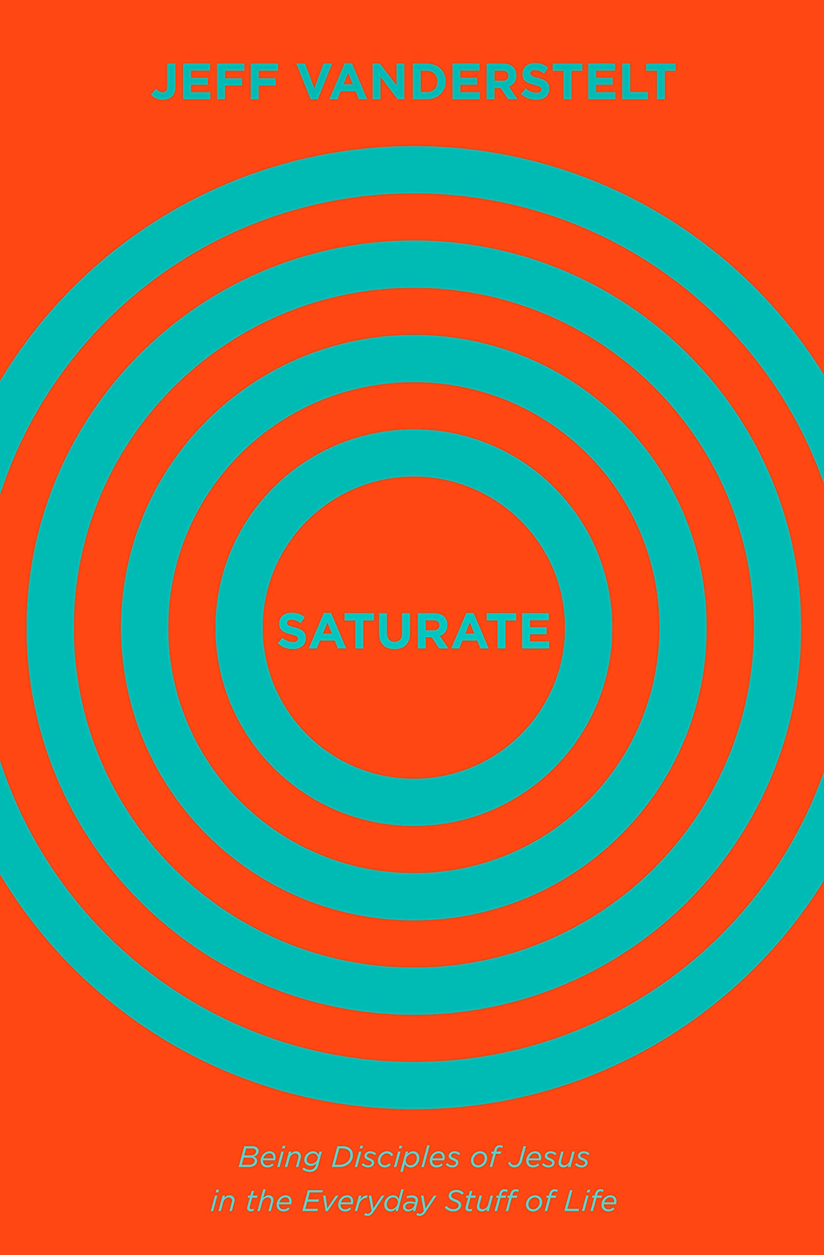 Saturate: A Christian Guide to Discipleship in Daily Life - Perfect for Bible Study, Small Groups & Personal Spiritual Growth