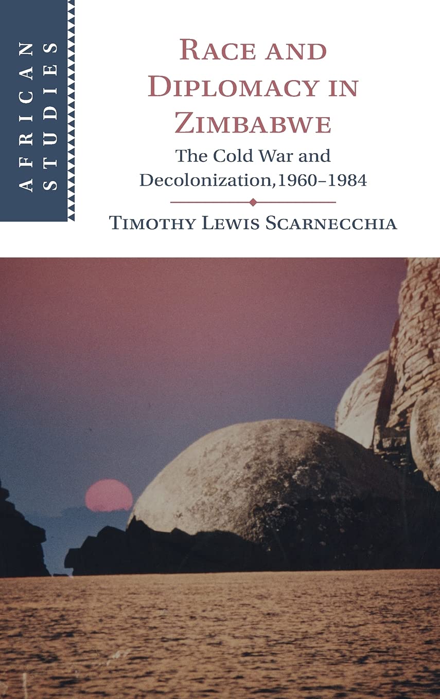Race and Diplomacy in Zimbabwe: The Cold War and Decolonization, 1960–1984 - African History Book | Academic Research on Zimbabwe Independence | Perfect for Students & Historians Studying Post-Colonial Africa