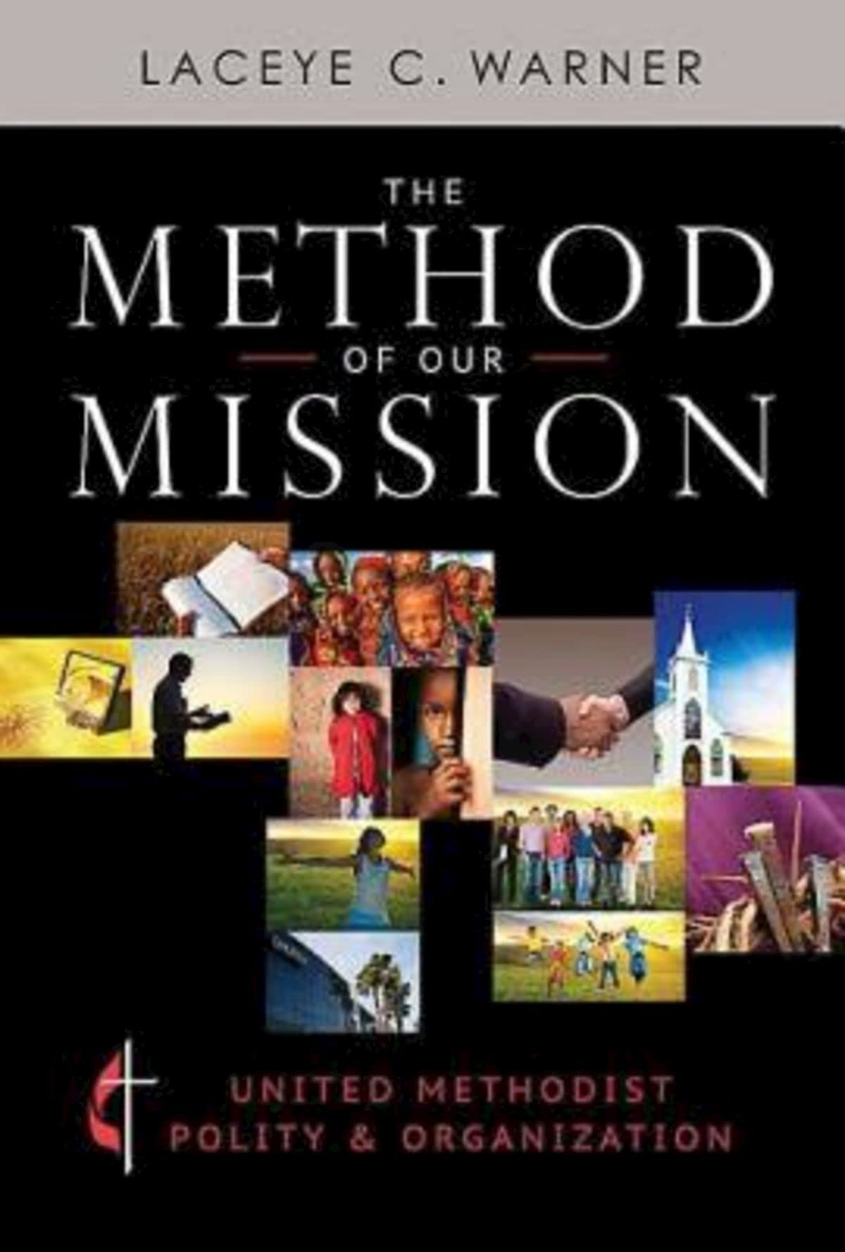 The Method of Our Mission: United Methodist Polity & Organization - Church Leadership Guide for Clergy & Congregations