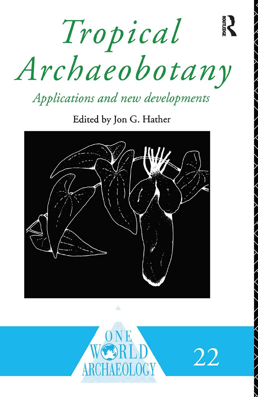 **Tropical Archaeobotany: Applications and New Developments - One World Archaeology Book | Ancient Plant Studies for Researchers & Students | Perfect for Archaeology, Botany & Environmental Science Research**