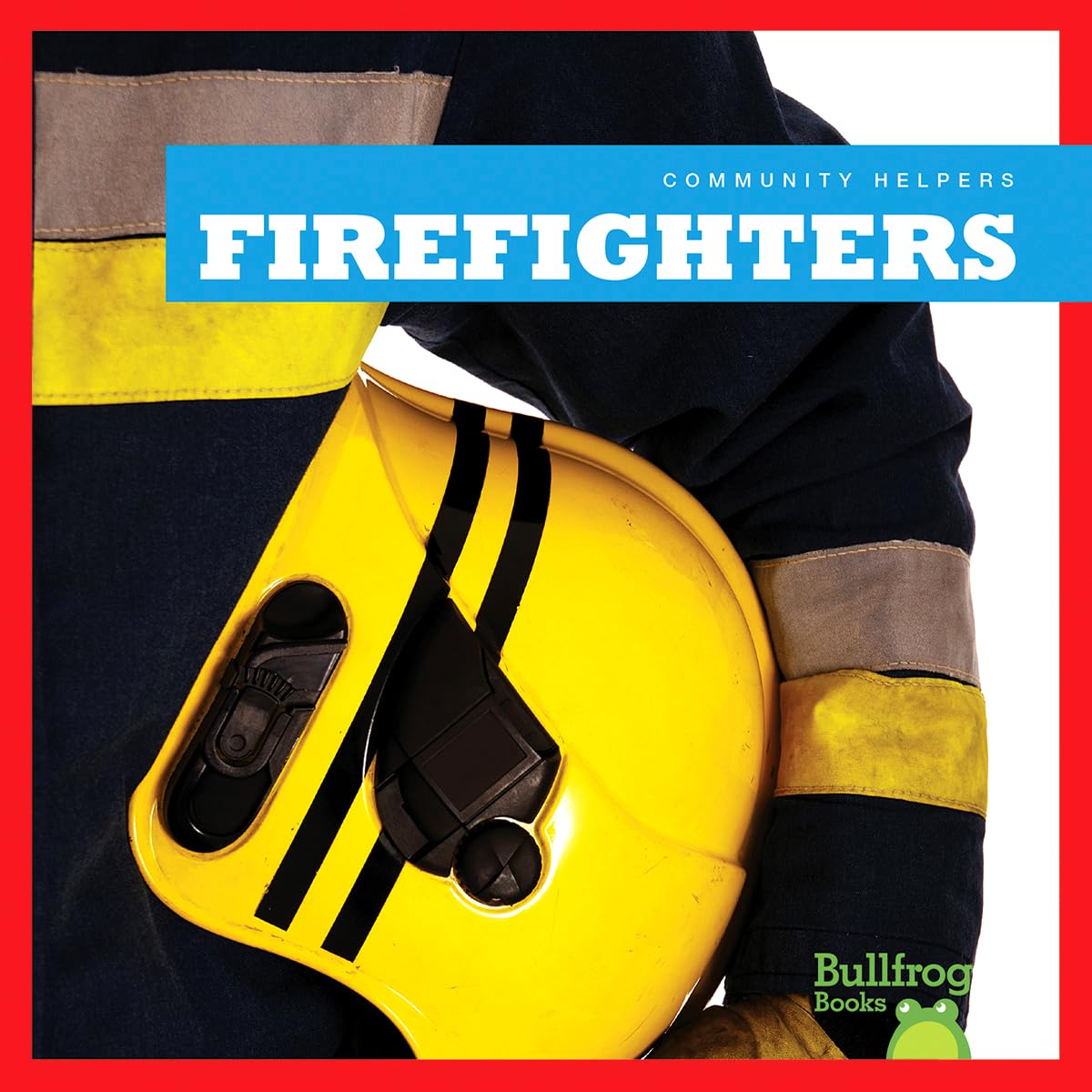 Firefighters Book for Kids - Bullfrog Books: Community Helpers Series | Learn About Fire Safety & Heroes | Perfect for Classroom Reading & Homeschooling
