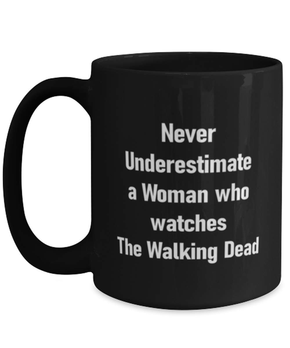 Funny Walking Dead Mug - Never Underestimate A Woman Who Watches The Walking Dead - 15oz Black Coffee Cup - Perfect Gift for Mom Birthday, Zombie Show Fans - Great for Coffee, Tea & Office Use