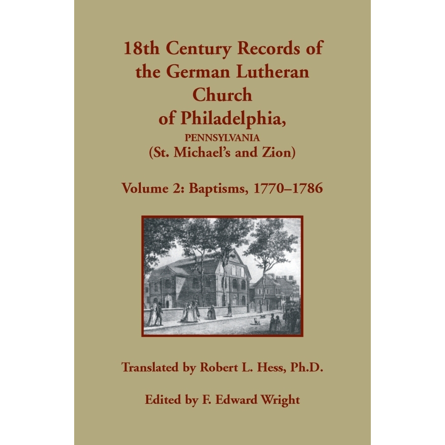 18th Century German Lutheran Church Records - St. Michael's & Zion Philadelphia PA Vol. 2: Baptisms 1770-1786 | Genealogy Research & Family History Resource