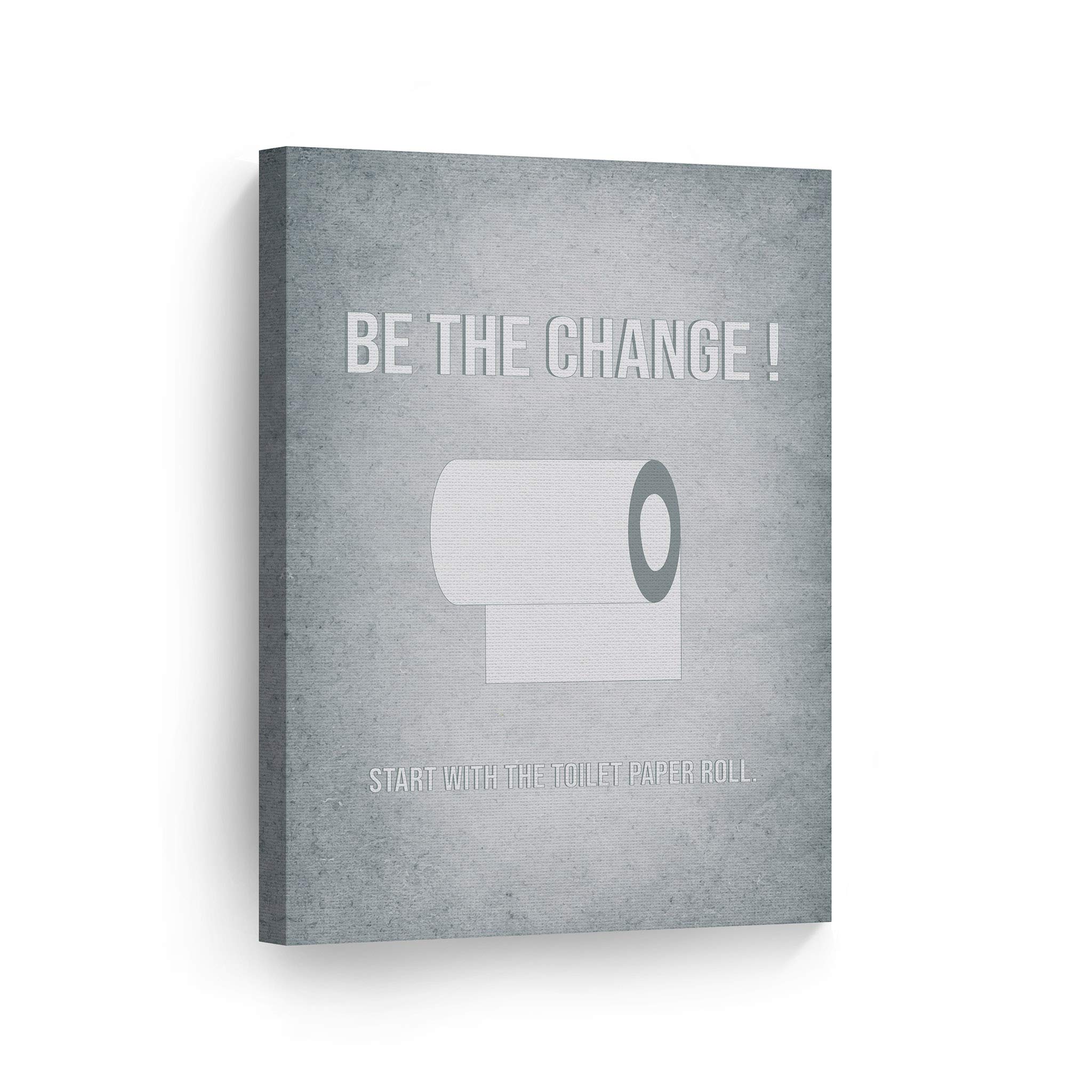 Be the Change Start with the Toilet Paper Roll - Funny Bathroom Quote Canvas Print - 40x30 Wall Art Decor for Home & Office - Made in USA - Perfect for Bathroom, Powder Room or Guest Toilet Humor