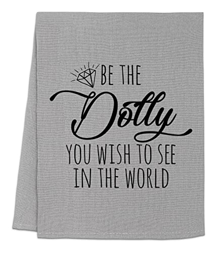 Funny Dish Towel - 'Be The Dolly You Wish To See In The World' Flour Sack Kitchen Towel | Sweet Housewarming Gift & Farmhouse Kitchen Decor | White or Gray (Gray) | Perfect for Farmhouse Style Kitchens, Housewarming Parties & Funny Gift Giving