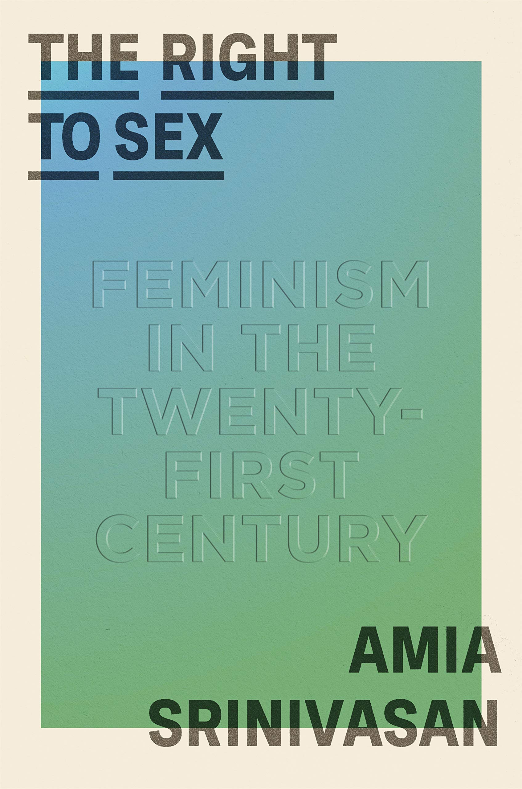 The Right to Sex: Feminism in the 21st Century - Exploring Gender Equality and Modern Feminist Thought for Book Clubs, Academic Studies & Social Justice Discussions