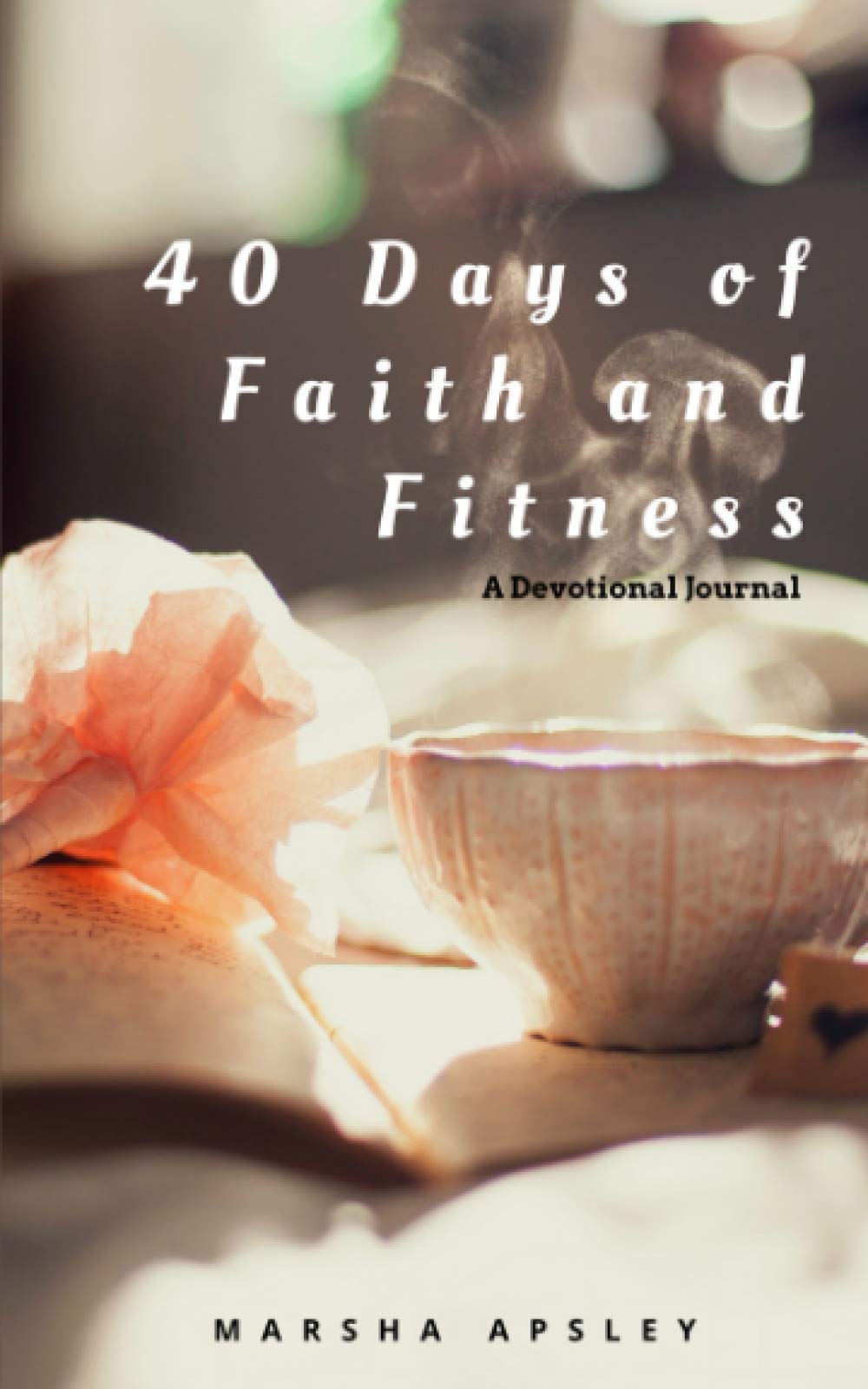 40 Days of Faith and Fitness - Christian Devotional & Workout Plan for Spiritual Growth & Physical Health | Perfect for Bible Study, Small Groups & Personal Wellness Journey