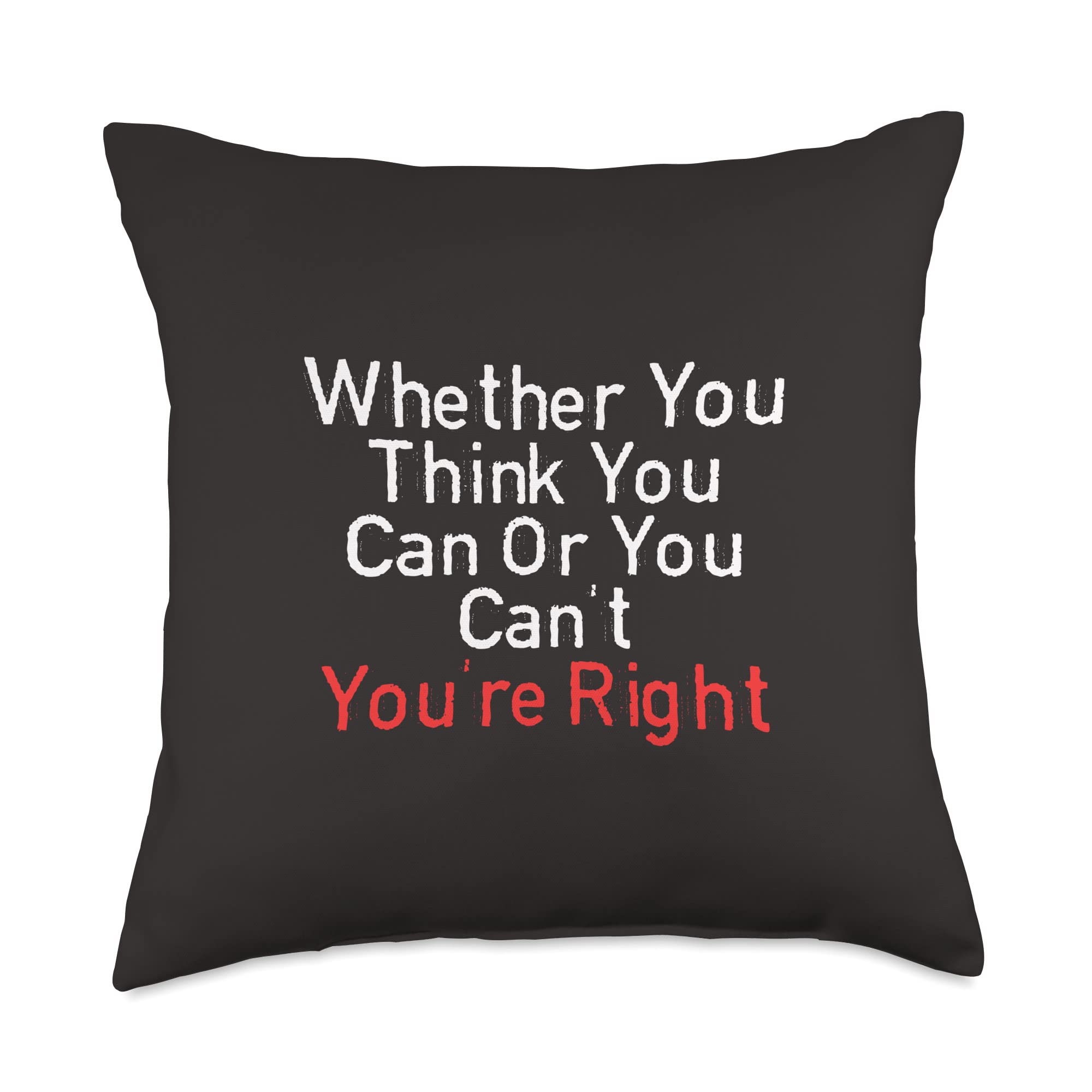 Whether You Think You Can Or You Can't You're Right - Motivational Quote Funny Throw Pillow Cushion for Home Decor, Office, Sofa, Bedroom