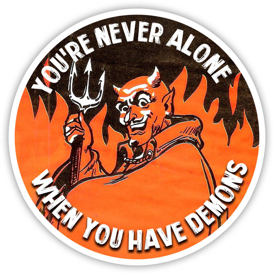 Funny Demons Sticker - 'You're Never Alone When You Have Demons' Vinyl Decal for Laptops, Water Bottles & Notebooks - Perfect for Gifts, Journaling & Personalizing Your Belongings