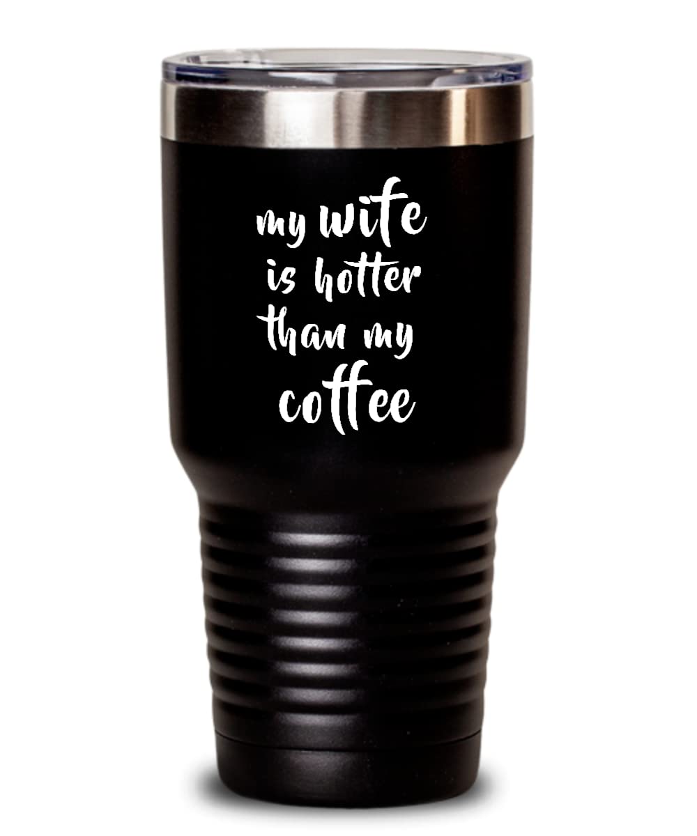 My Wife Is Hotter Than My Coffee Tumbler - 30oz Insulated Stainless Steel Travel Mug - Funny Anniversary Gift for Wife from Husband - Perfect for Office, Commute & Home Use - Black