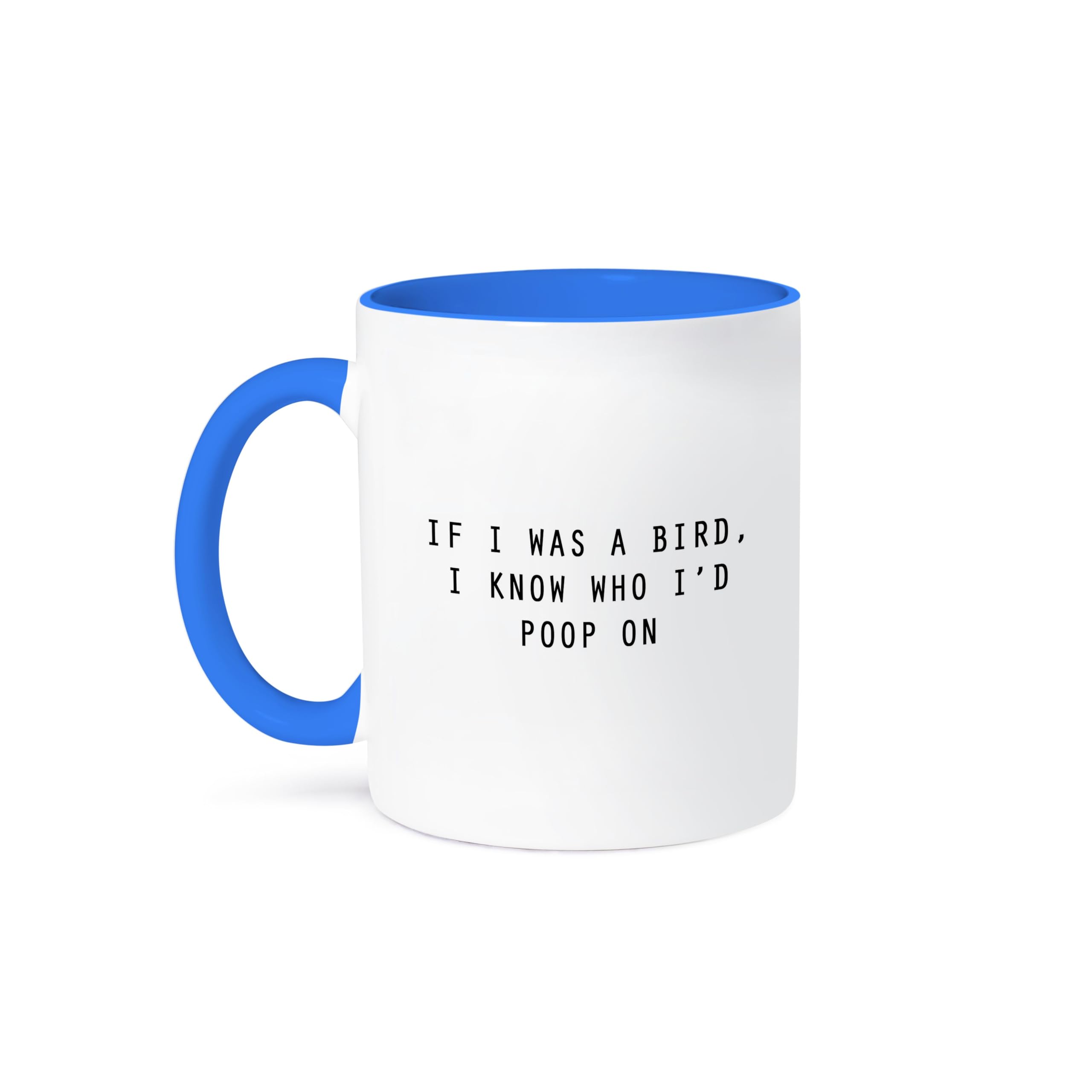 3dRose 'If I Was a Bird, I Know Who I'd Poop On' Funny Novelty Ceramic Coffee Mug - Blue & White Design - Perfect Gift for Office, Home & Bird Lovers