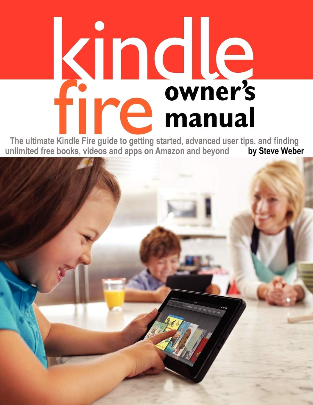Kindle Fire Owner's Manual: Ultimate Guide for Beginners & Advanced Users - Free Books, Videos & Apps on Amazon | Perfect for Travel, Home & Learning