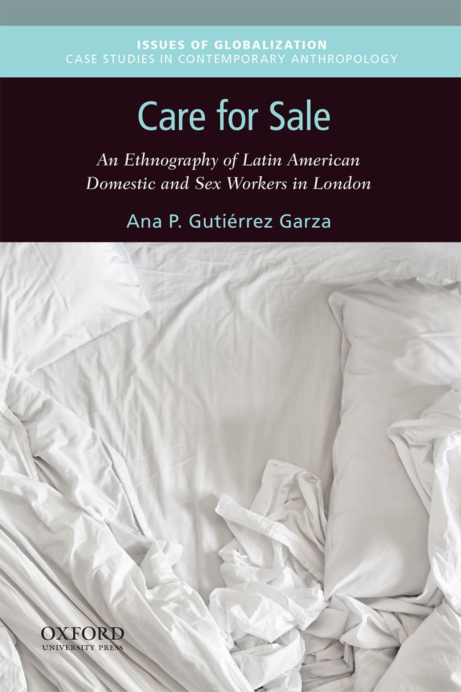 Care for Sale: Ethnography of Latin American Domestic & Sex Workers in London - Globalization Case Studies in Contemporary Anthropology | Academic Research, Cultural Studies & Social Science Books