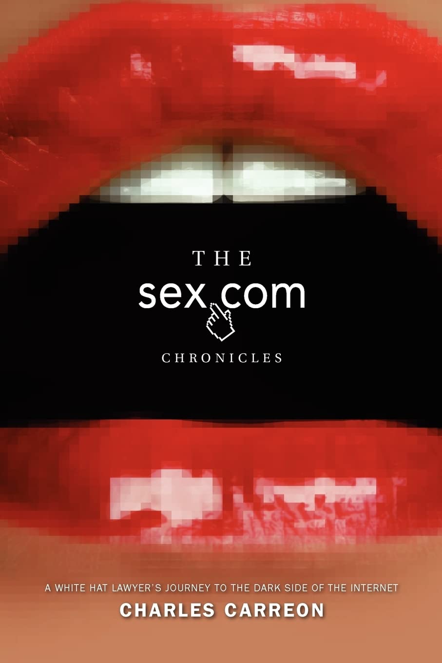 The Sex.Com Chronicles: A White-Hat Lawyer's Journey to the Dark Side of the Internet - True Story of Cyber Law, Domain Battles & Digital Ethics | Perfect for Legal Professionals & Tech Enthusiasts