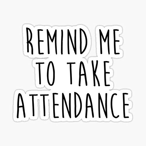 Reminder Sticker for Attendance - Durable Vinyl Decal for Windows, Cars, Trucks, Laptops & Walls - Perfect for Teachers, Offices and Daily Organization