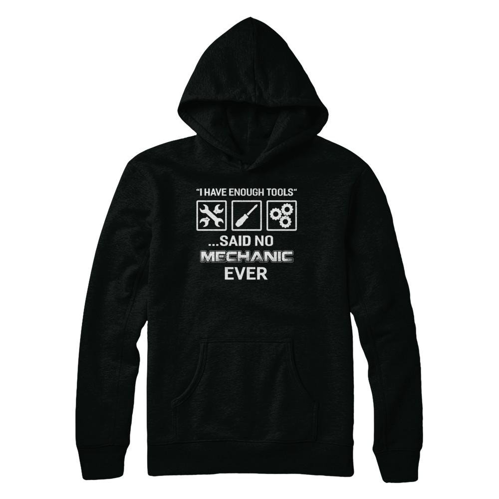 Funny Mechanic Gift T-Shirt & Hoodie - 'I Have Enough Tools Said No Mechanic Ever' - Perfect for Auto Shop, Car Enthusiasts & DIYers