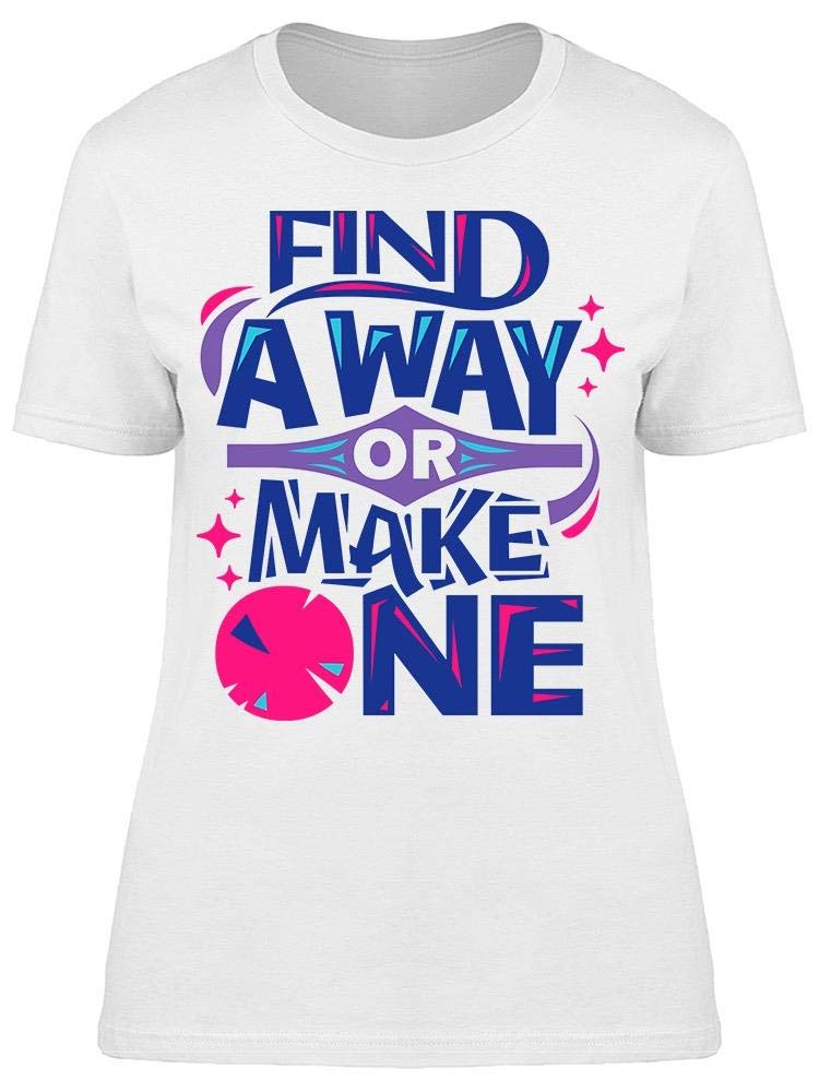 Find A Way Or Make One Women's T-Shirt - Stylish & Comfortable Casual Tee for Everyday Wear & Outfits