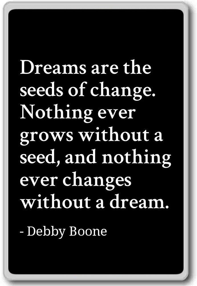 Debby Boone Inspirational Quote Fridge Magnet - 'Dreams are The Seeds of Change' Black Refrigerator Magnet - Perfect for Home, Office & Gifts