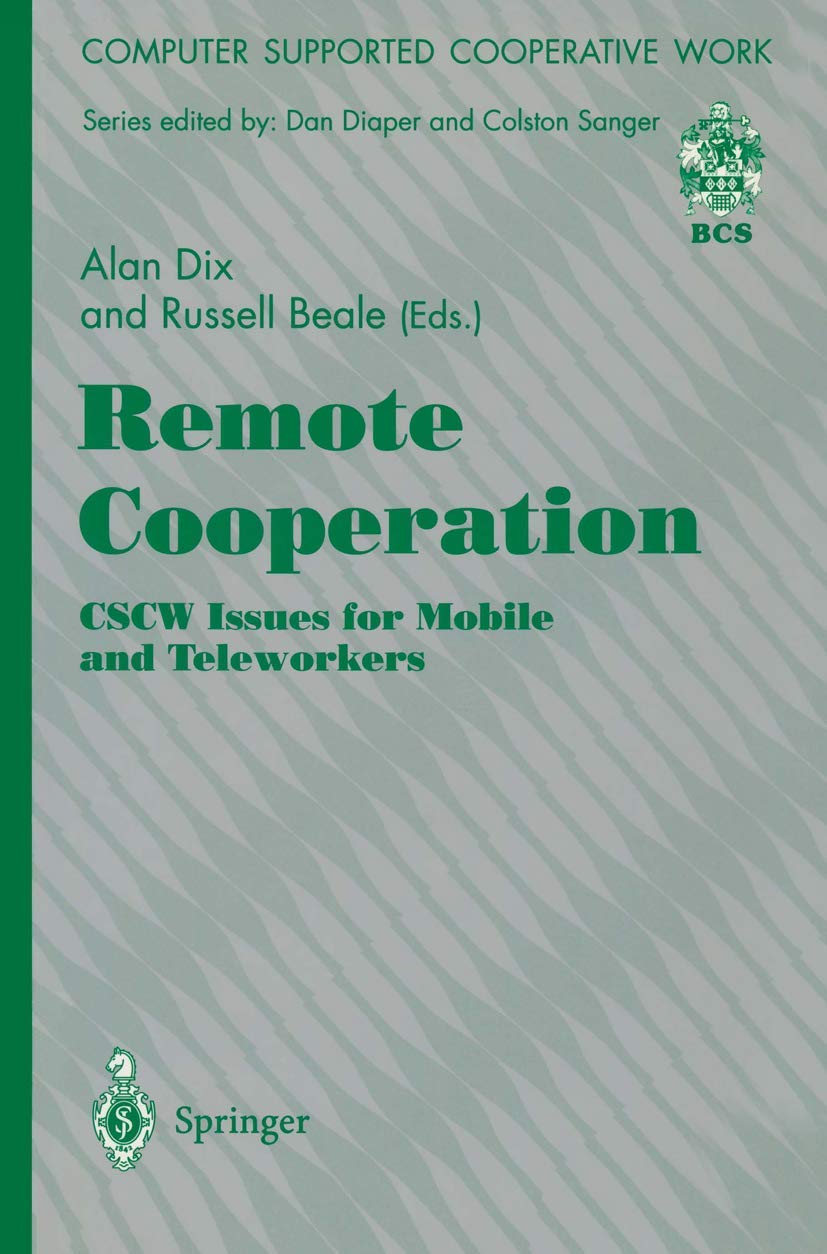 Remote Cooperation: CSCW Solutions for Mobile and Teleworkers - Computer Supported Cooperative Work for Virtual Teams & Remote Collaboration