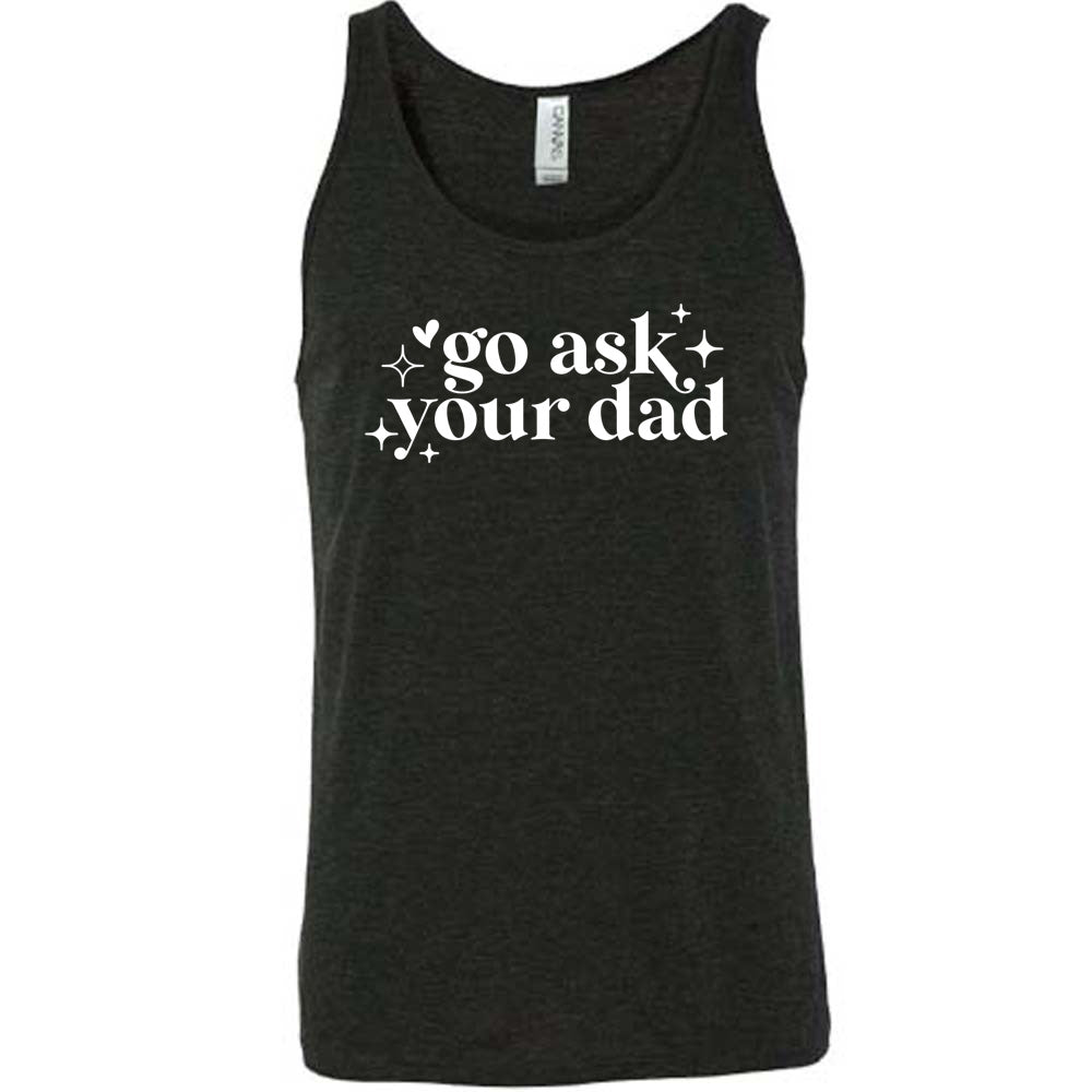 Funny Go Ask Your Dad T-Shirt - Unisex Graphic Tee for Men & Women - Perfect for Father's Day, Family Events & Casual Wear