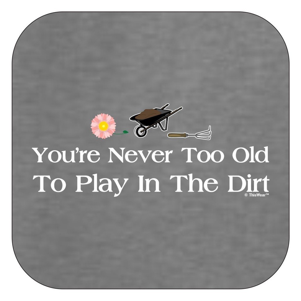 Funny Gardening T-Shirt for Women - Never Too Old to Play in The Dirt - Perfect Gift for Plant Lovers & Garden Enthusiasts - Great for Outdoor Activities & Casual Wear