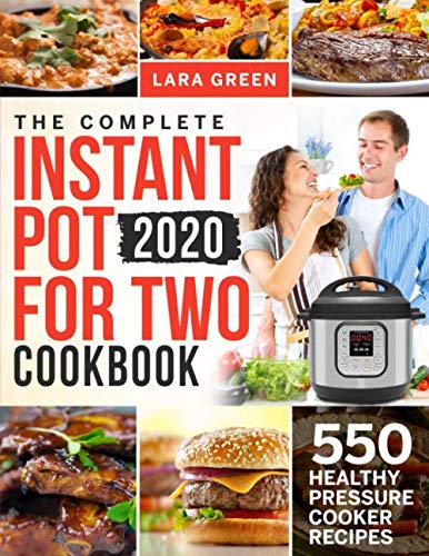 The Complete Instant Pot For Two Cookbook: 550 Healthy & Easy Pressure Cooker Recipes for Couples | Quick Meals, Date Nights & Healthy Eating