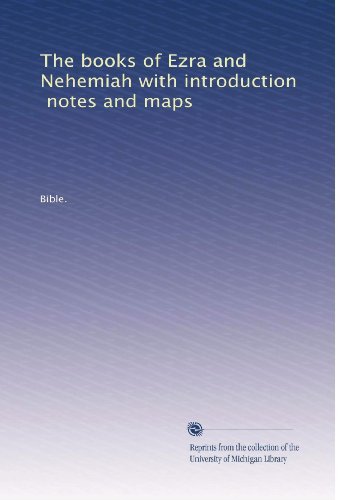 The Books of Ezra and Nehemiah - Complete Study Guide with Introduction, Notes & Maps | Biblical Commentary for Personal Devotion & Small Group Bible Study