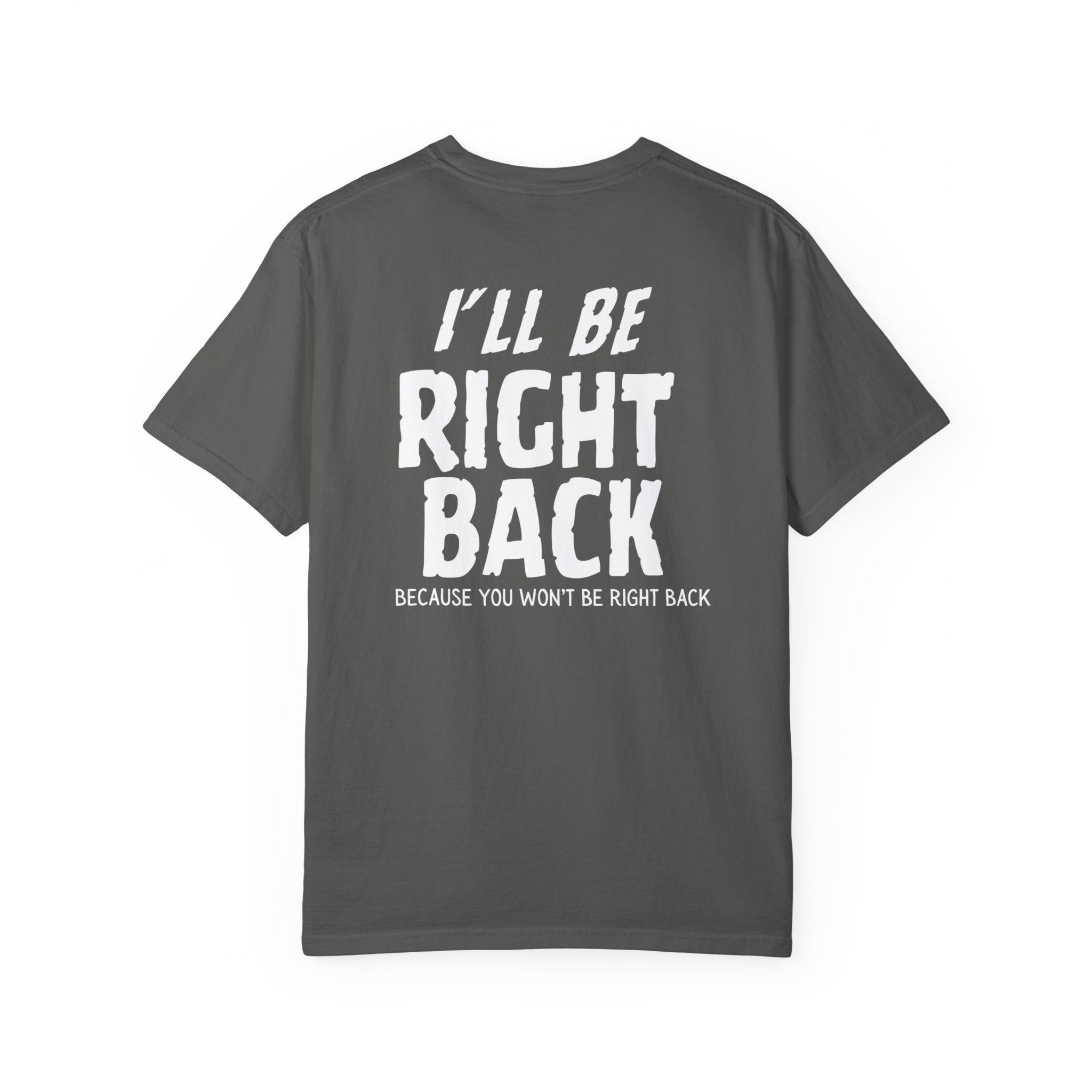 I'll Be Right Back Shirt - Funny Vintage Retro T-Shirt for Men & Women - Perfect for Casual Wear, Gifts, and Pop Culture Fans