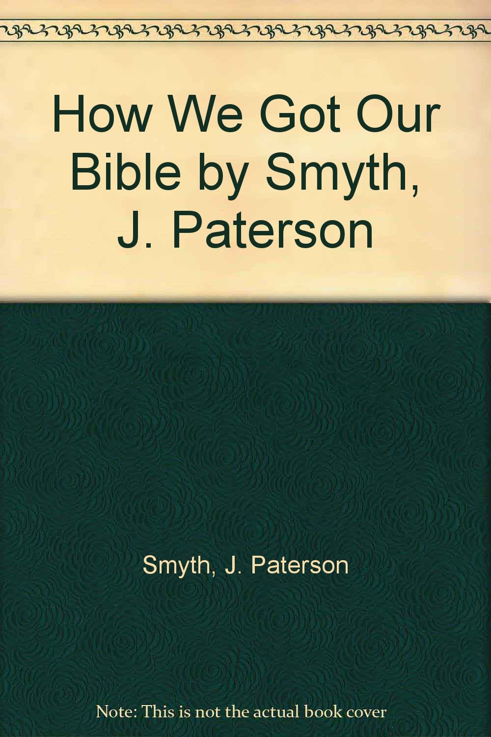 How We Got Our Bible by J. Paterson Smyth - Christian History Book for Bible Study & Theology Research