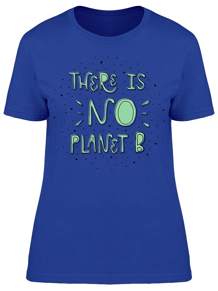 There Is No Planet B Graphic Tee - Women's Eco-Friendly Cotton T-Shirt - Perfect for Earth Day, Climate Protests & Casual Wear