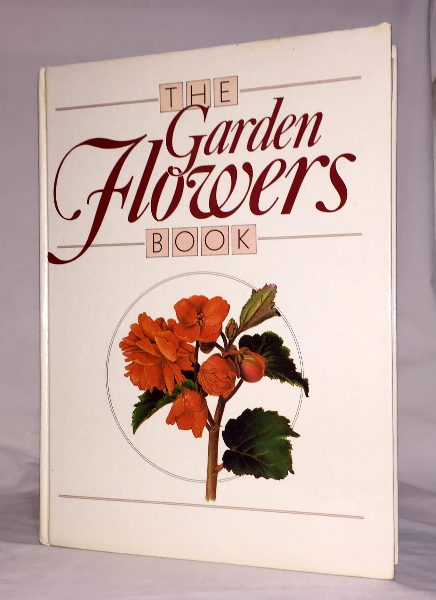 The Garden Flowers Book - A Comprehensive Guide to Growing and Caring for Beautiful Blooms | Perfect for Home Gardeners, Landscapers, and Flower Enthusiasts