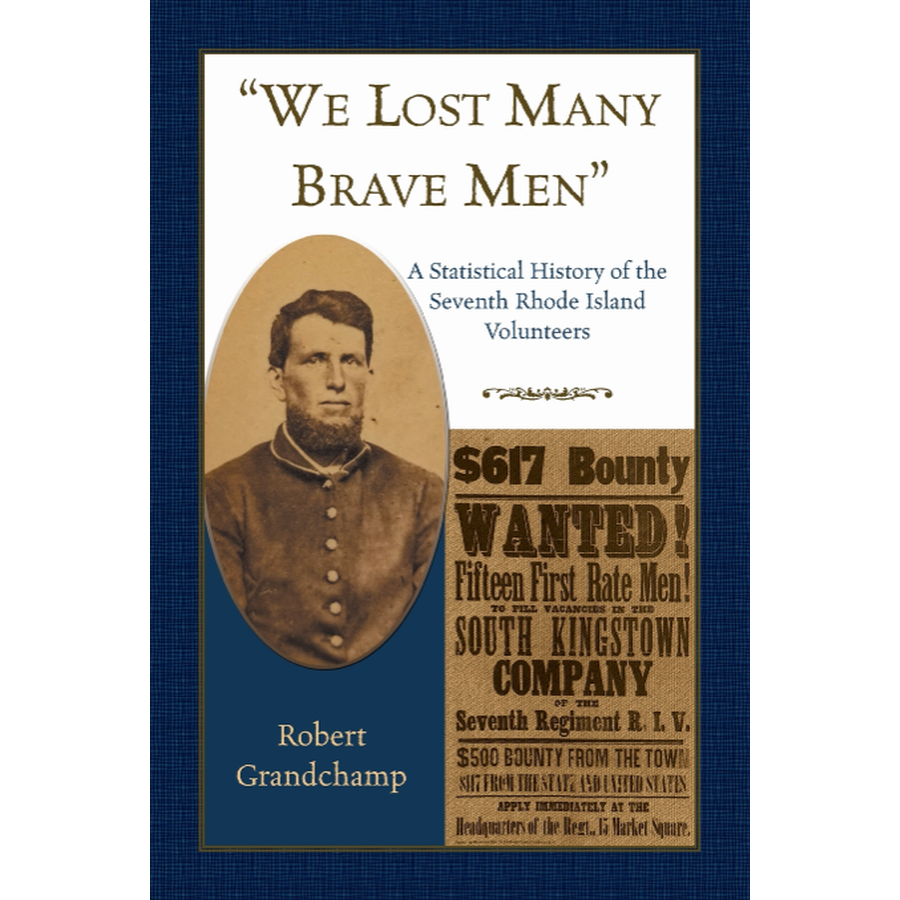 We Lost Many Brave Men: A Statistical History of the Seventh Rhode Island Volunteers - Civil War Military Book for History Buffs & Researchers