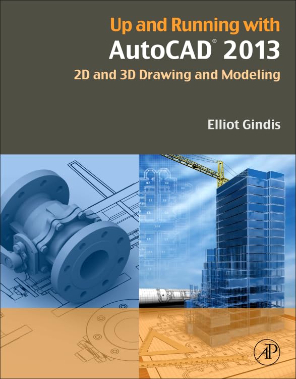 AutoCAD 2013 Tutorial: Master 2D & 3D Drawing and Modeling for Engineering, Architecture & Design Projects