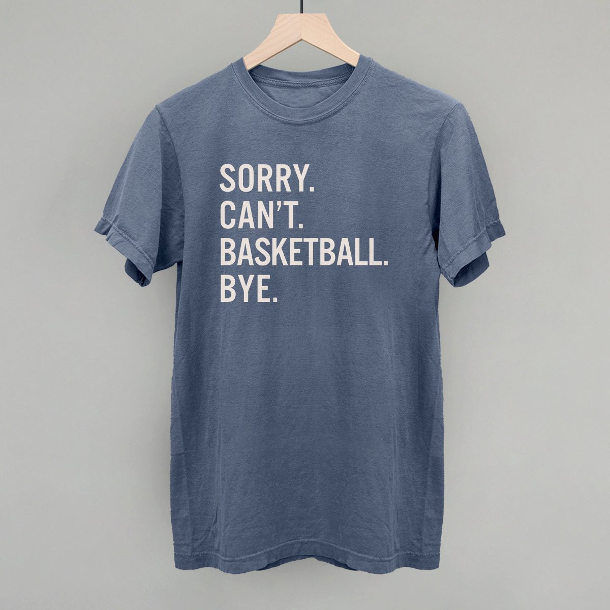 Funny Basketball Saying T-Shirt - Sorry Can't Basketball Bye - Humorous Sports Gift for Players & Fans - Perfect for Games, Practice & Casual Wear