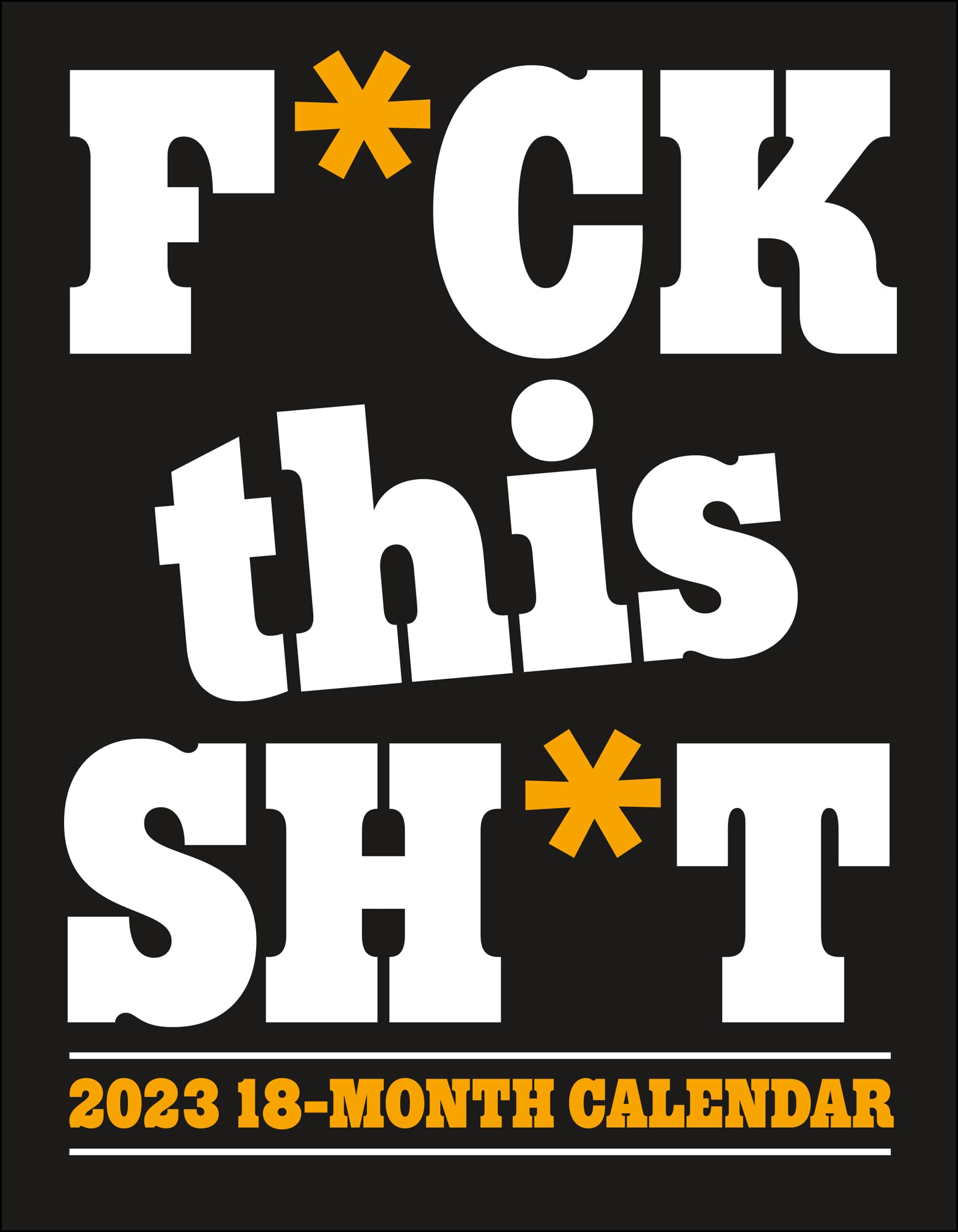 F*ck This Sh*t 2023 Wall & Mini Calendar - Funny Office Desk Calendar with Swear Words - Perfect for Home, Office, or Gift Giving to Relieve Stress