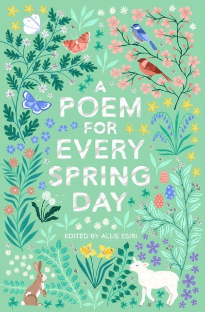 A Poem for Every Spring Day by Allie Esiri - Inspirational Poetry Collection for Nature Lovers, Perfect for Reading in Gardens, Parks & Springtime Gatherings