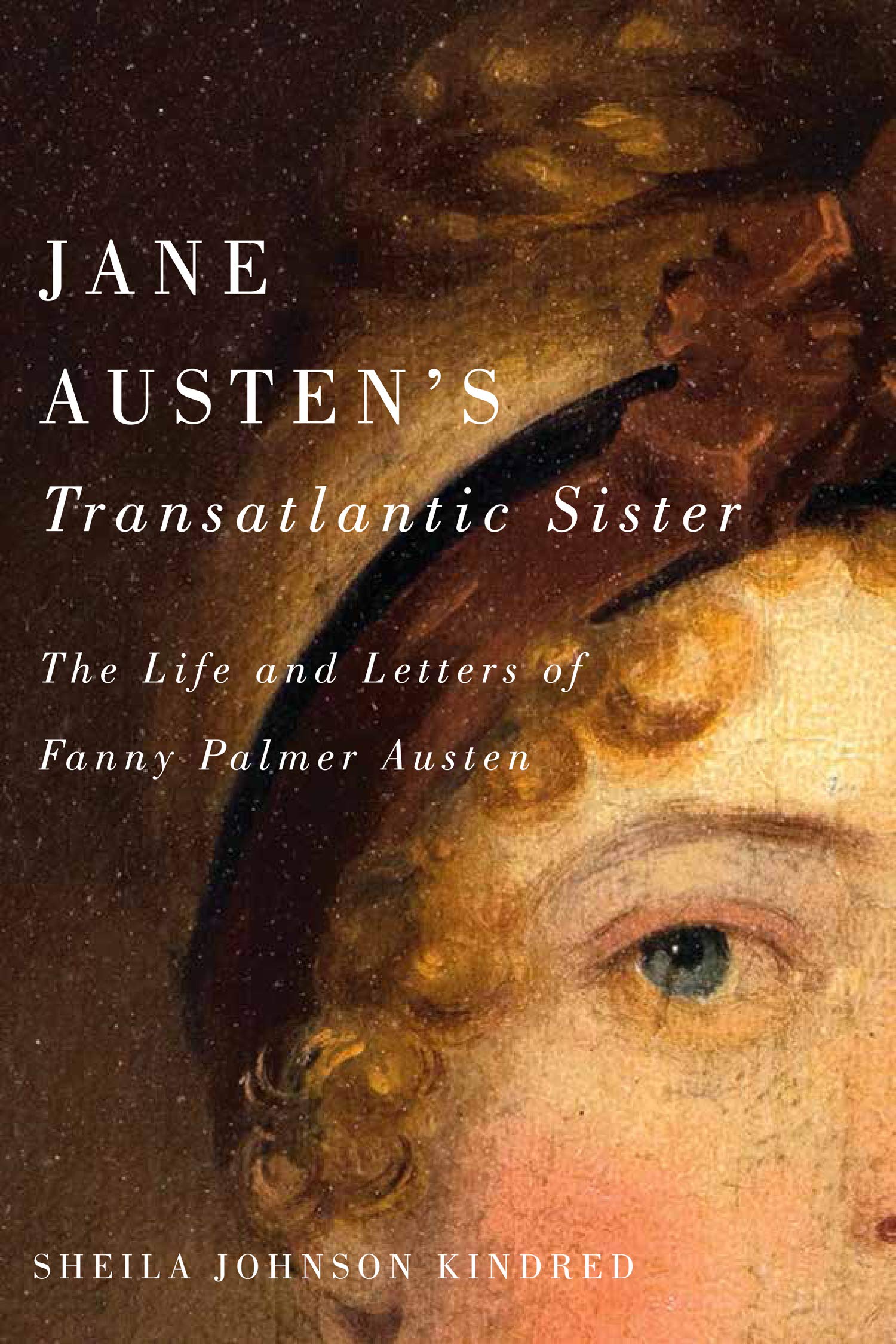 Jane Austen's Transatlantic Sister: The Life and Letters of Fanny Palmer Austen - Biography of Regency Era - Perfect for Book Clubs & Jane Austen Fans