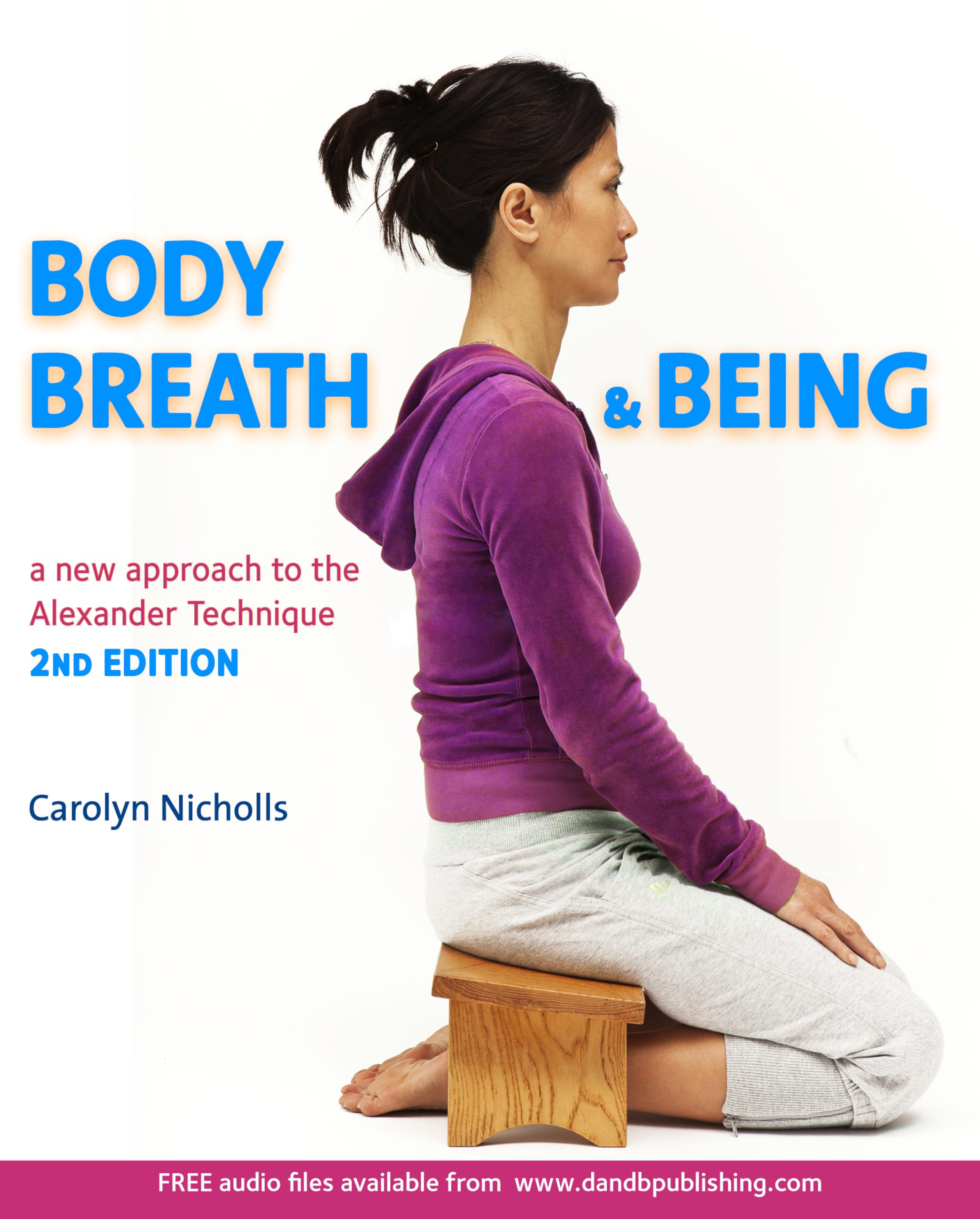 Body, Breath and Being: The Complete Guide to Alexander Technique for Posture, Stress Relief & Mind-Body Connection | Perfect for Yoga, Meditation & Office Workers