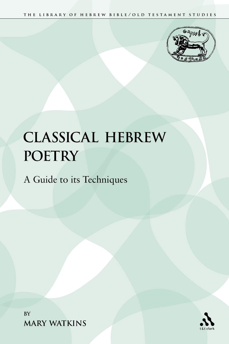Classical Hebrew Poetry: A Guide to Its Techniques - The Library of Hebrew Bible/Old Testament Studies | Biblical Literature Analysis & Academic Research Resource