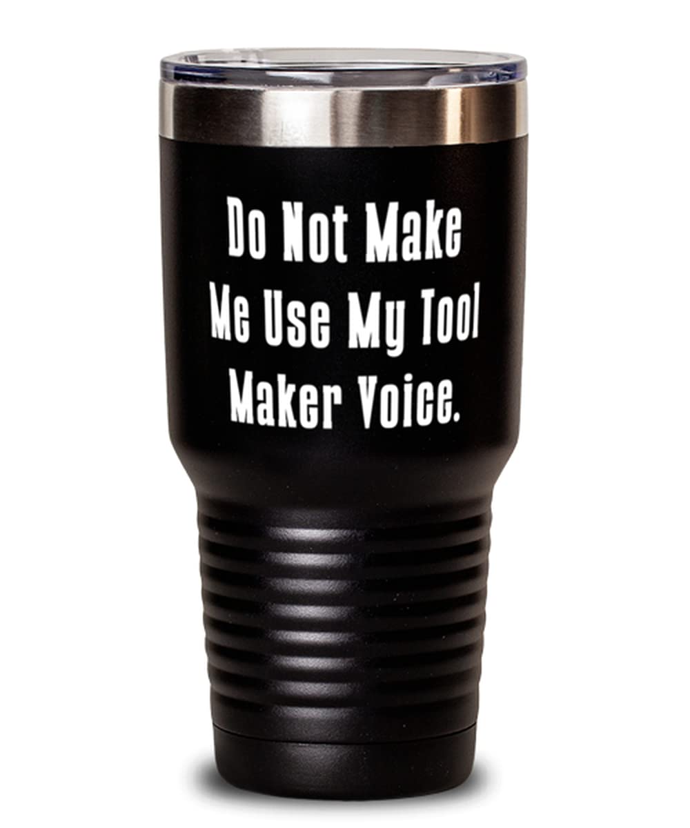 Funny 30oz Tumbler with 'Do Not Make Me Use My Tool Maker Voice' Print - Perfect Gift for Coworkers & Team Leaders - Great for Office, Workshops & Construction Sites