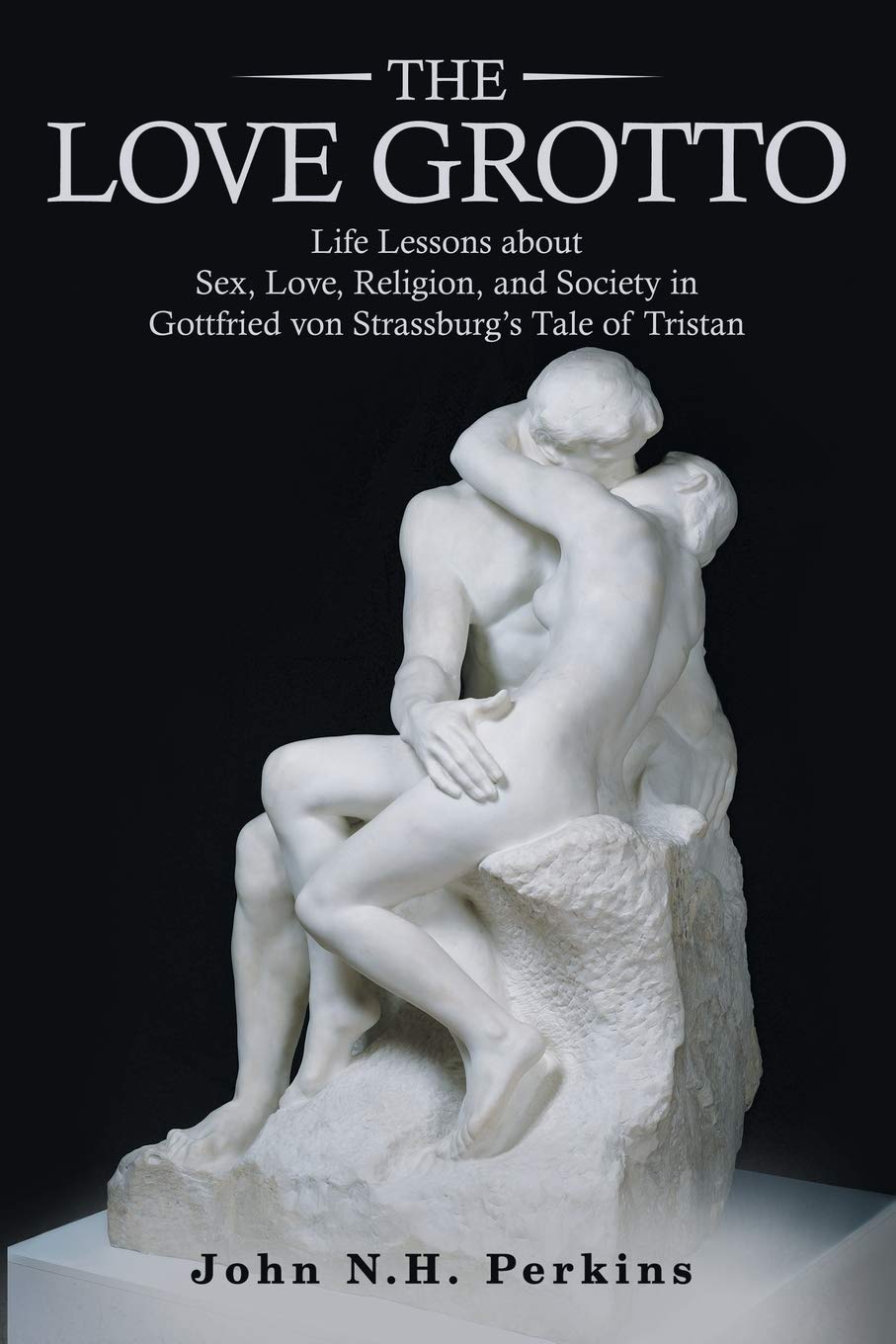 The Love Grotto: Life Lessons on Sex, Love, Religion & Society in Gottfried von Strassburg's Tristan - Medieval Romance Literature for Book Clubs & Literature Studies