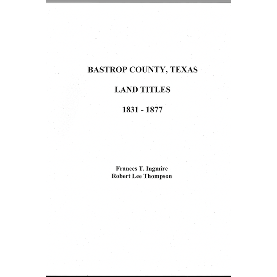 Bastrop County Texas Land Titles & Deeds 1831-1877 - Genealogy Research & Historical Property Records for Ancestry & Real Estate History